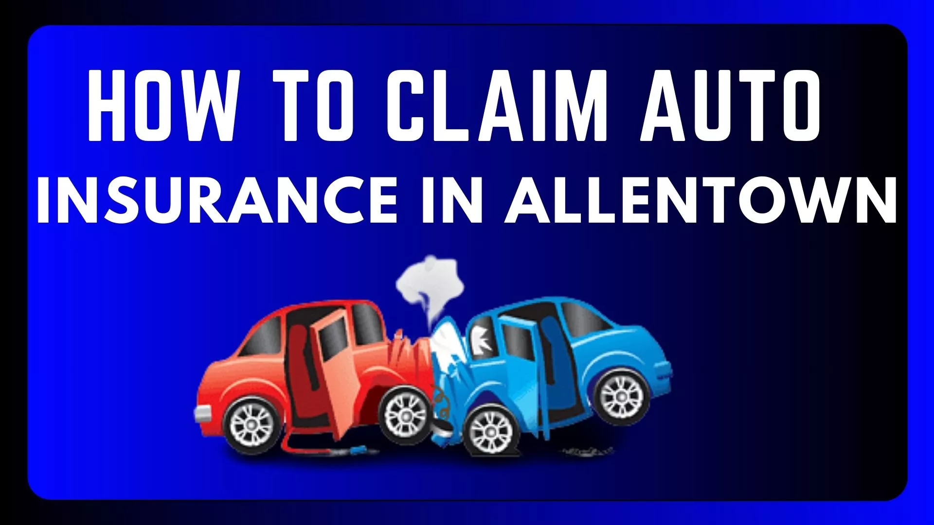 How To Claim Auto Insurance in Allentown 2024 Otosigna